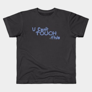 U Cant Touch This Kids T-Shirt